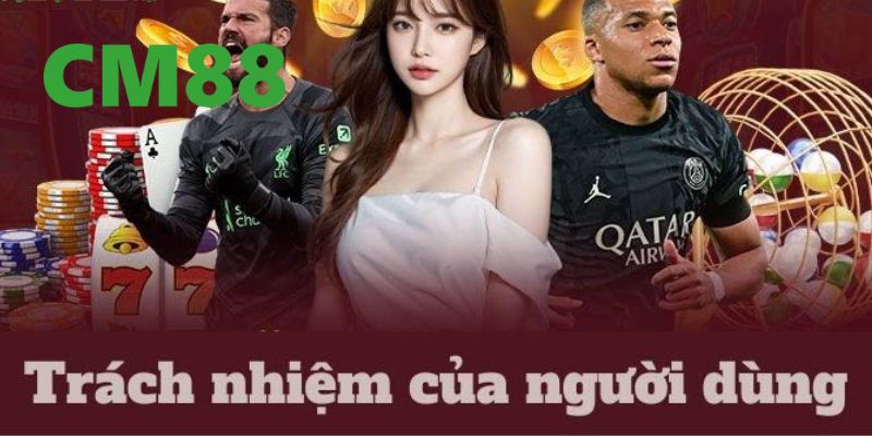 Trách Nhiệm Người Chơi Tại CM88 – Hướng Dẫn Chi Tiết 1 Giới thiệu về trách nhiệm người chơi tại CM88